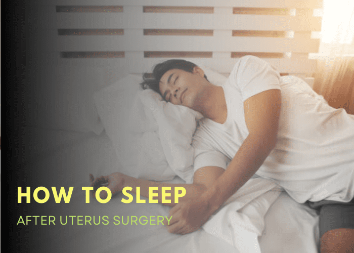 How To Sleep After Uterus Surgery