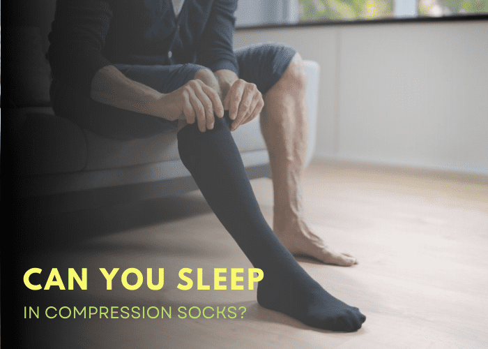 Can You Sleep In Compression Socks