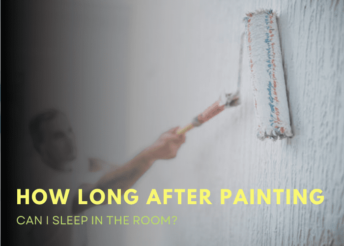 How Long After Painting Can I Sleep In The Room 1
