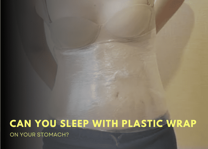 Can You Sleep With Plastic Wrap On Your Stomach