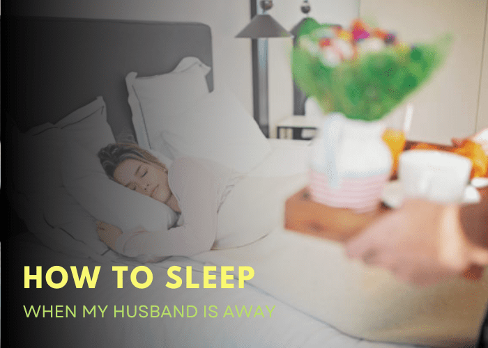 How To Sleep When My Husband Is Away