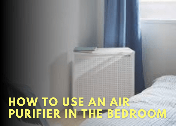 How To Use An Air Purifier In The Bedroom