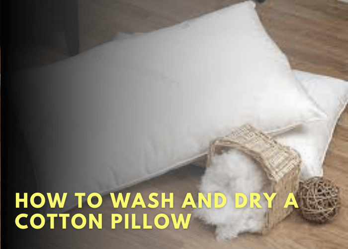 How To Wash And Dry A Cotton Pillow