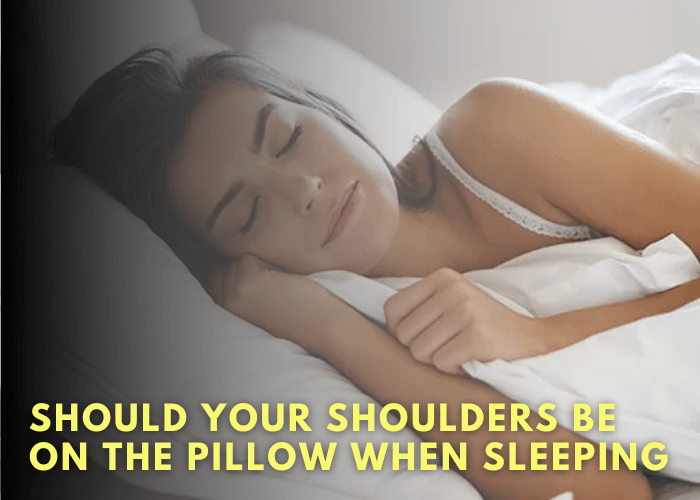 Should Your Shoulders Be On The Pillow When Sleeping