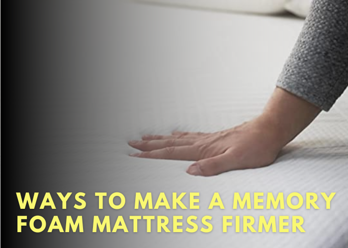Ways To Make A Memory Foam Mattress Firmer