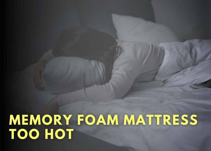 memory foam mattress too hot